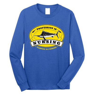 Profession Is Nursing Passion Is Fishing Funny Er Nurse Cool Gift Long Sleeve Shirt