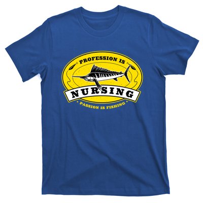 Profession Is Nursing Passion Is Fishing Funny Er Nurse Cool Gift T-Shirt