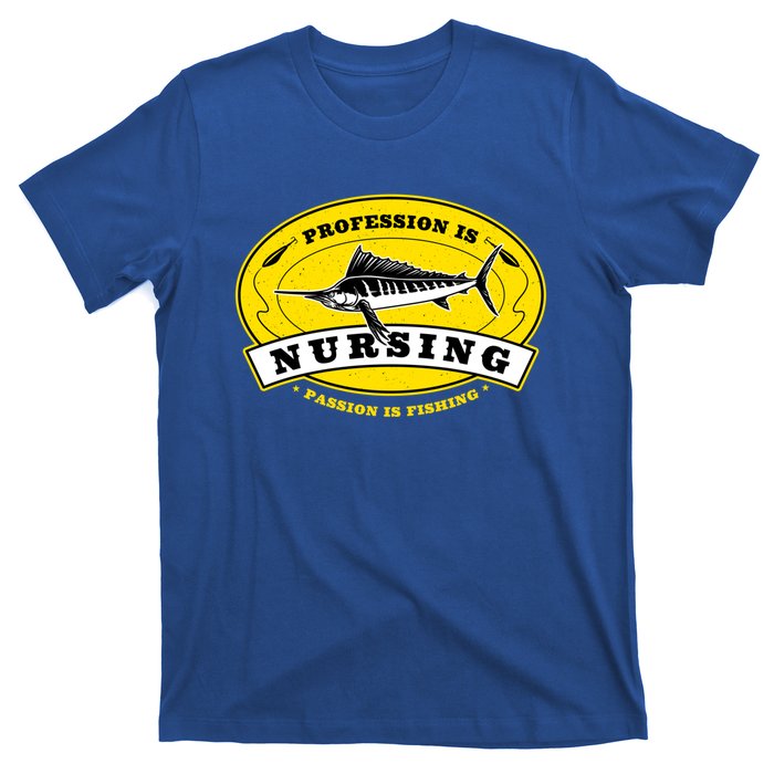 Profession Is Nursing Passion Is Fishing Funny Er Nurse Cool Gift T-Shirt