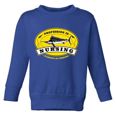 Profession Is Nursing Passion Is Fishing Funny Er Nurse Cool Gift Toddler Sweatshirt