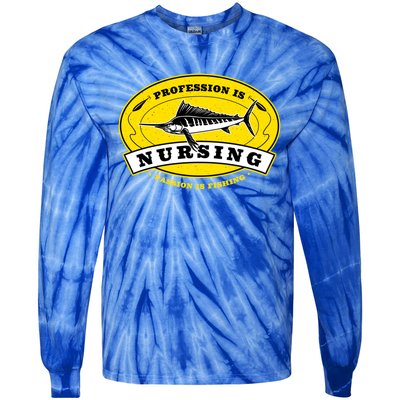 Profession Is Nursing Passion Is Fishing Funny Er Nurse Cool Gift Tie-Dye Long Sleeve Shirt