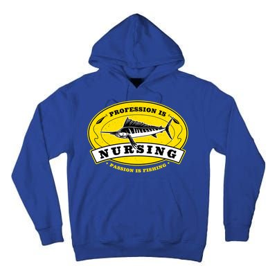 Profession Is Nursing Passion Is Fishing Funny Er Nurse Cool Gift Tall Hoodie
