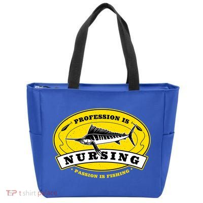 Profession Is Nursing Passion Is Fishing Funny Er Nurse Cool Gift Zip Tote Bag