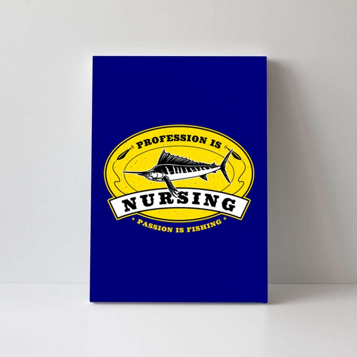 Profession Is Nursing Passion Is Fishing Funny Nurse Humor Gift Canvas