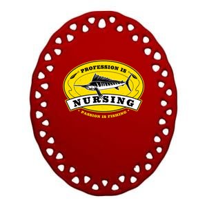 Profession Is Nursing Passion Is Fishing Funny Nurse Humor Gift Ceramic Oval Ornament