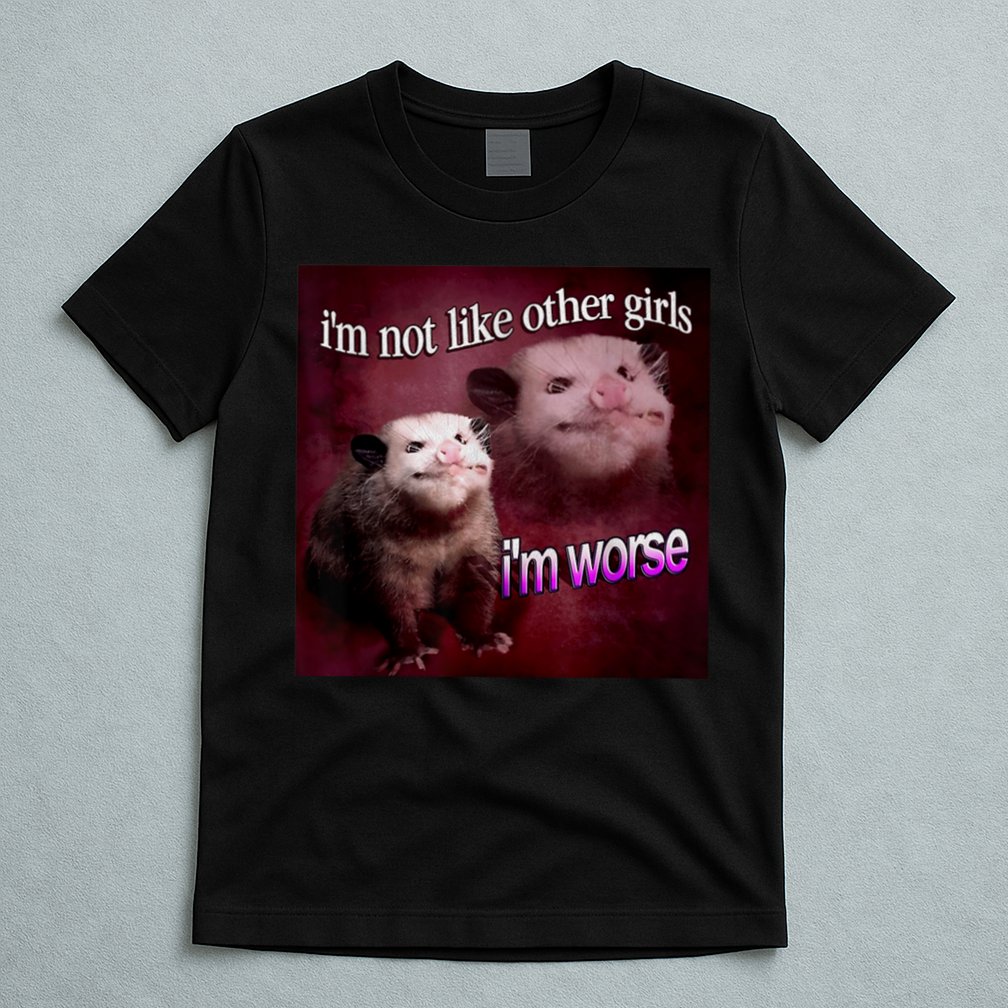 Possum I’m Not Like Other I’m Worse T-Shirt