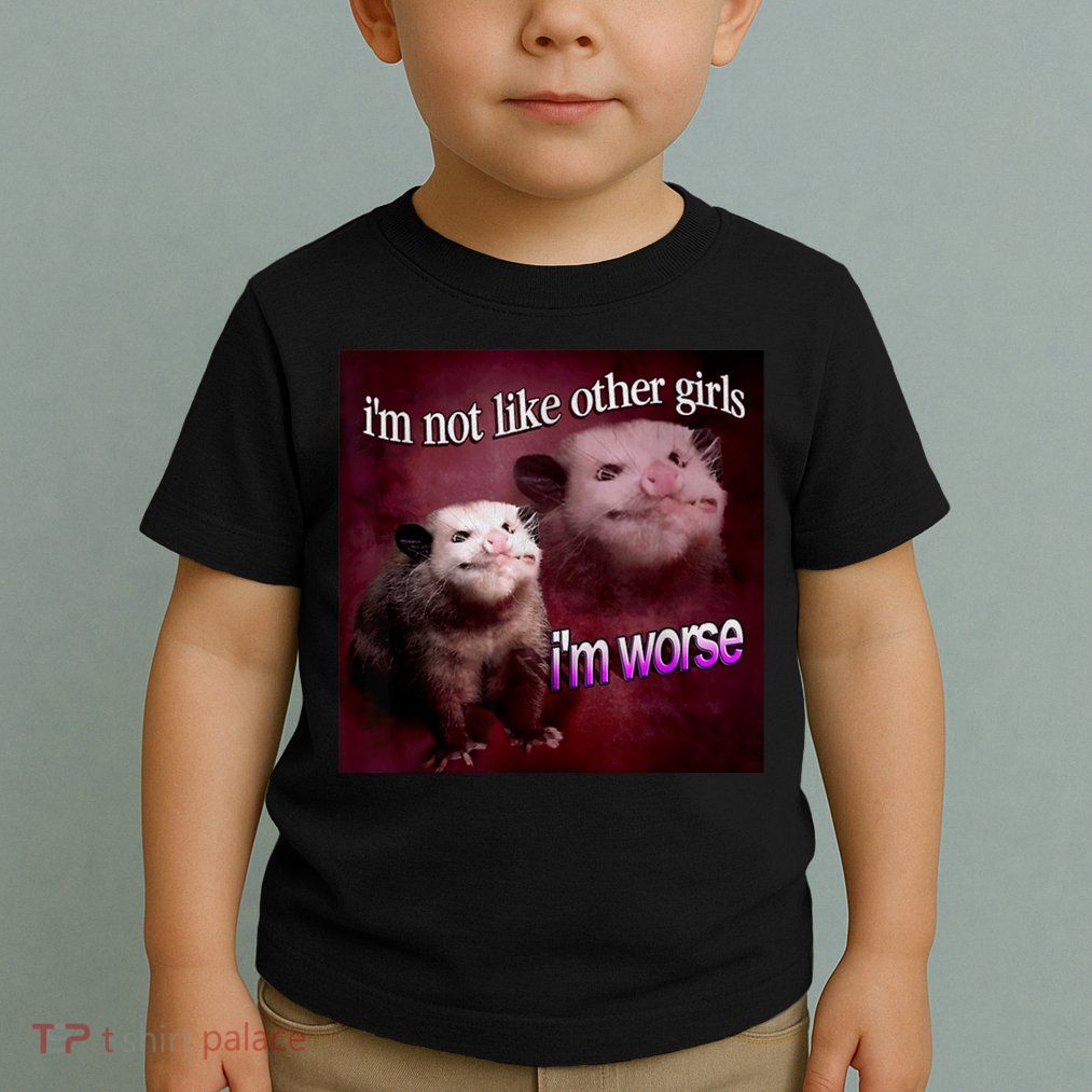 Possum I’m Not Like Other I’m Worse Toddler T-Shirt
