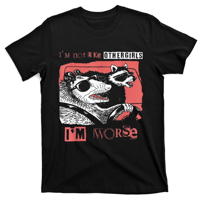 Possum Im Not Like Other Girl Im Worse T-Shirt