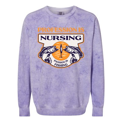 Profession Is Nursing Passion Is Fishing Funny Nurse Humor Funny Gift Colorblast Crewneck Sweatshirt