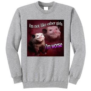 Possum I’M Not Like Other Girl I’M Worse Tall Sweatshirt