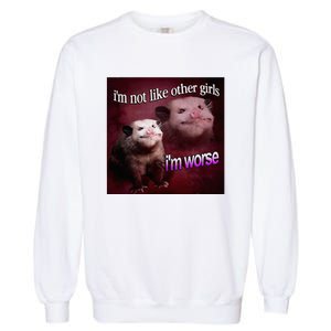 Possum I’M Not Like Other Girl I’M Worse Garment-Dyed Sweatshirt