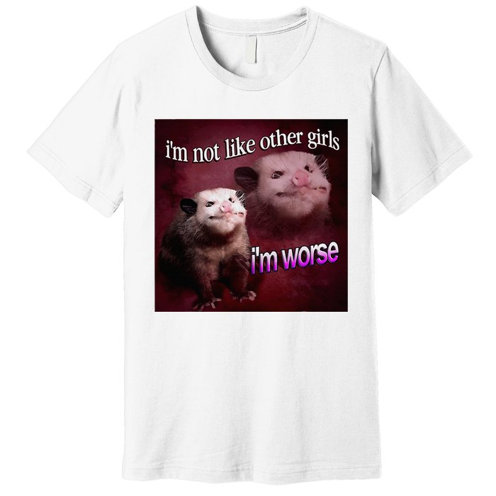 Possum I’M Not Like Other Girl I’M Worse Premium T-Shirt