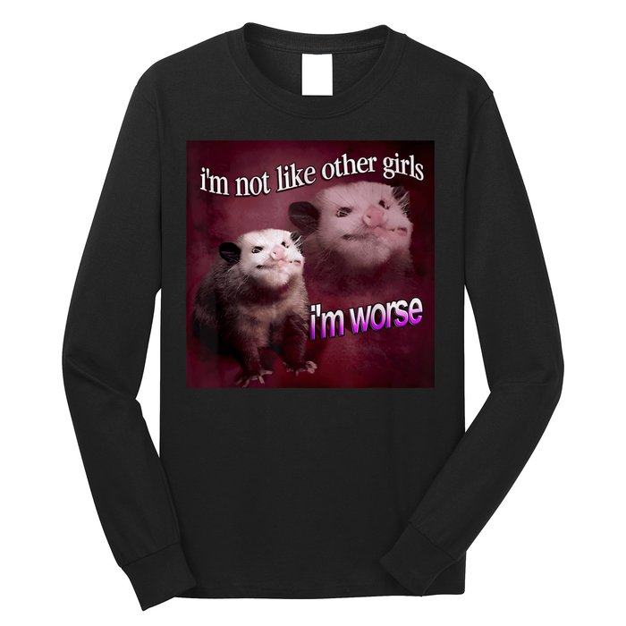 Possum I’m Not Like Other Girl I’m Worse Long Sleeve Shirt