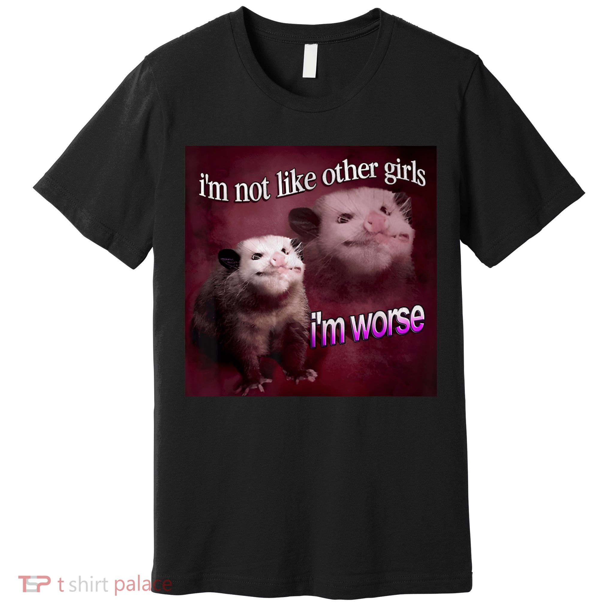 Possum I’m Not Like Other Girl I’m Worse Premium T-Shirt
