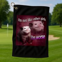 Possum I’m Not Like Other Girl I’m Worse Golf Towel