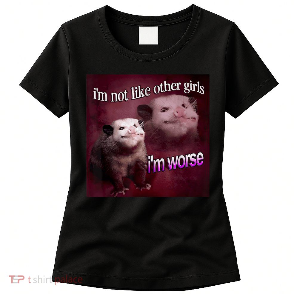 Possum I’m Not Like Other Girl I’m Worse Womens T-Shirt