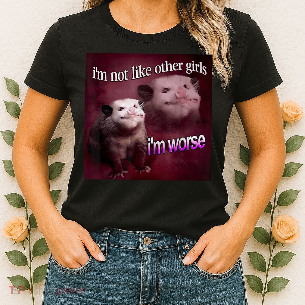 Possum I’m Not Like Other Girl I’m Worse Womens T-Shirt