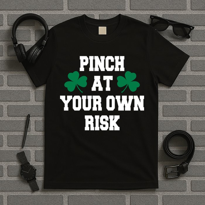 Pinch at your own risk T-Shirt