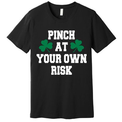 Pinch at your own risk Premium T-Shirt