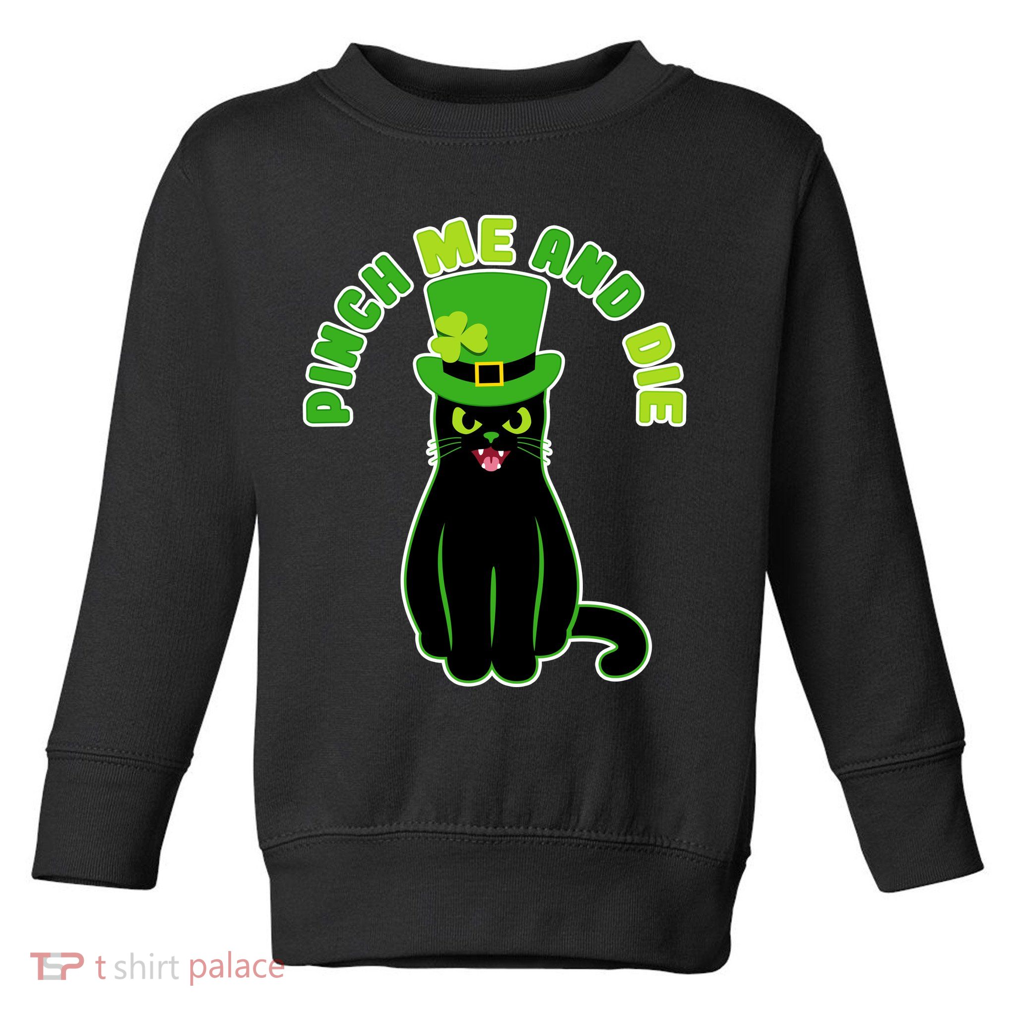 Pinch Me And Die St. Patrick's Day Cat Toddler Sweatshirt