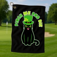 Pinch Me And Die St. Patrick's Day Cat Golf Towel