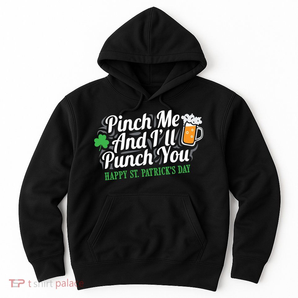 Pinch Me And I'll Punch You St Patrick's Day Hoodie