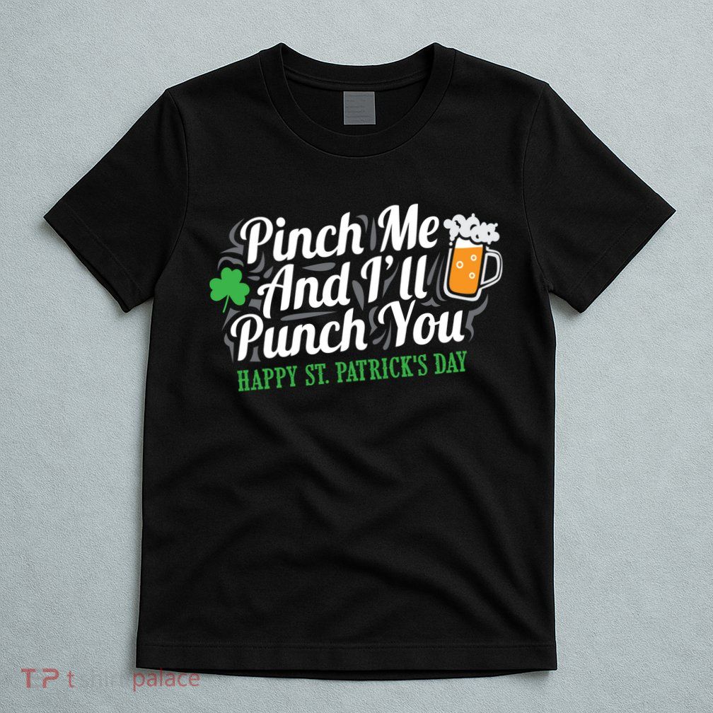 Pinch Me And I'll Punch You St Patrick's Day T-Shirt