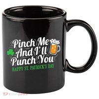 Pinch Me And I'll Punch You St Patrick's Day 11oz C Handle Ceramic Mug