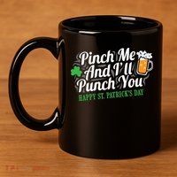Pinch Me And I'll Punch You St Patrick's Day 11oz C Handle Ceramic Mug