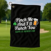 Pinch Me And I'll Punch You St Patrick's Day Golf Towel