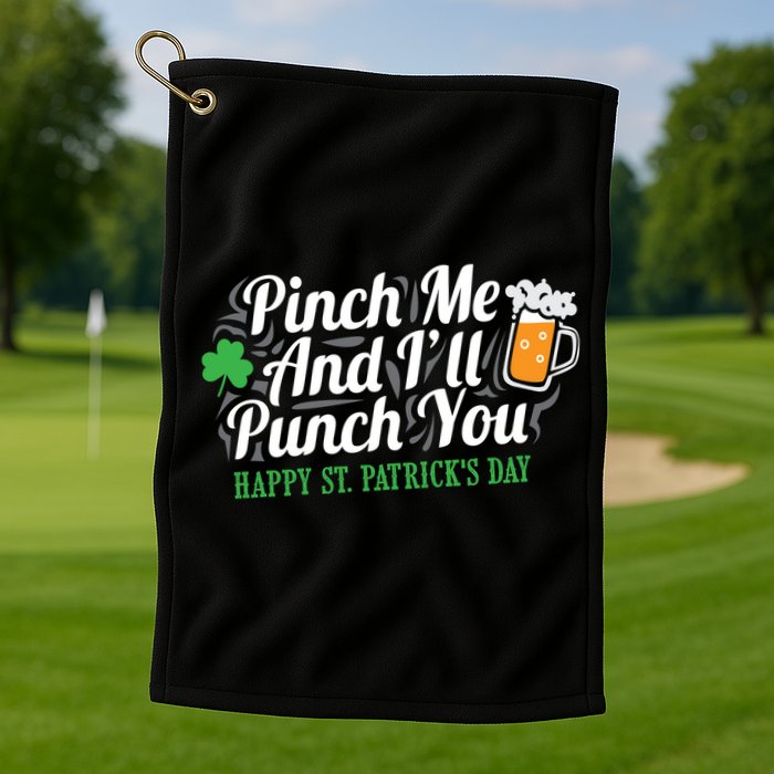 Pinch Me And I'll Punch You St Patrick's Day Golf Towel