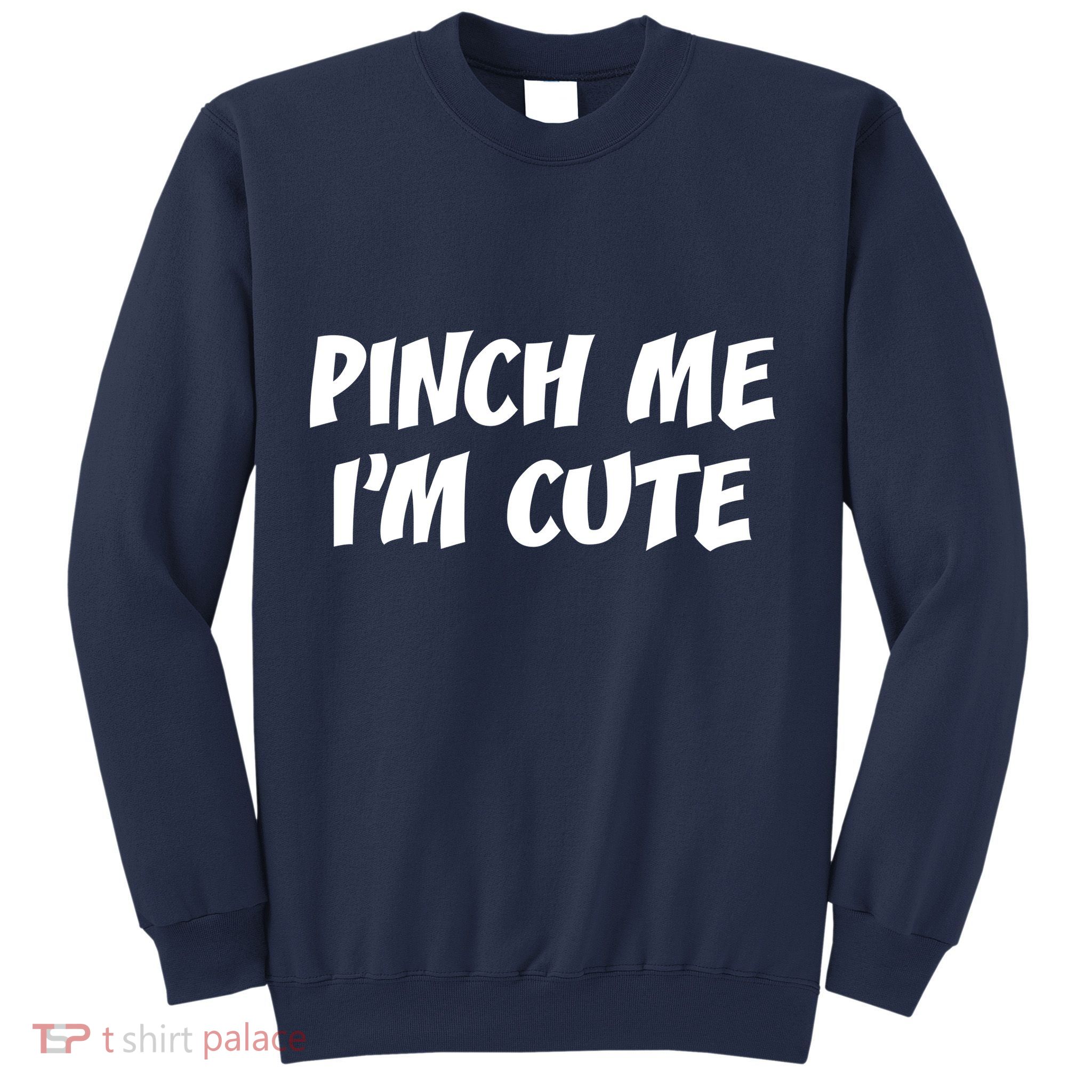 Pinch Me I'm Cute Sweatshirt