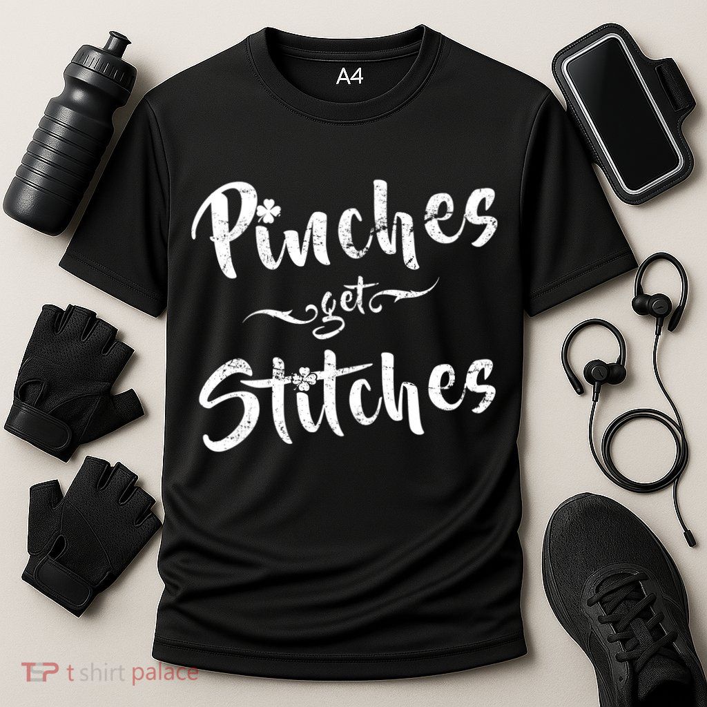 Pinches Get Stitches Funny St. Patrick's Day Performance Shirt