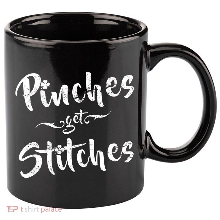 Pinches Get Stitches Funny St. Patrick's Day 11oz C Handle Ceramic Mug