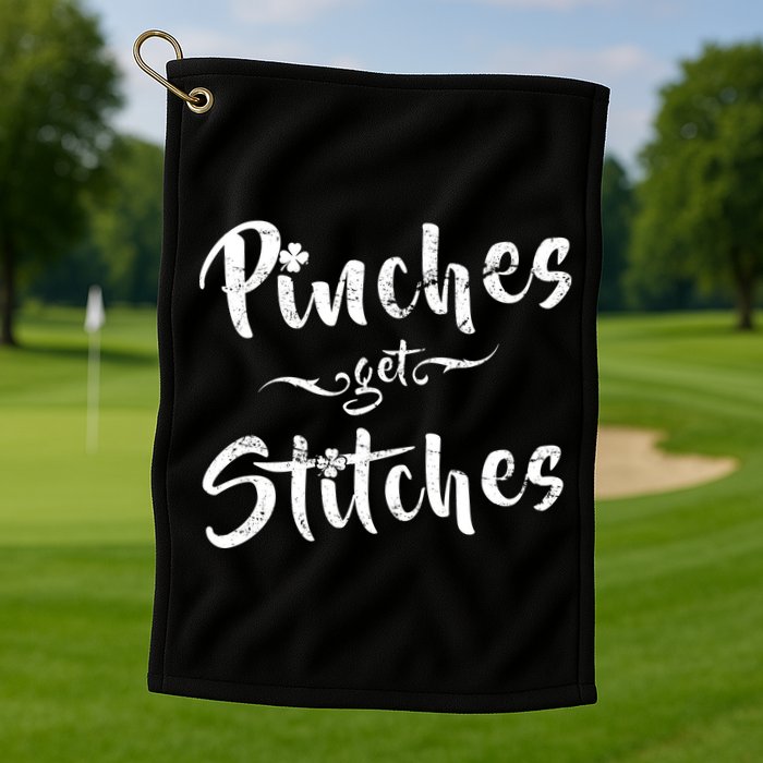 Pinches Get Stitches Funny St. Patrick's Day Golf Towel