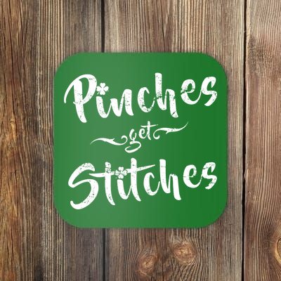 Pinches Get Stitches Funny St. Patrick's Day Coaster