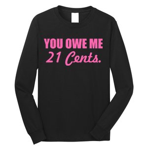 Pink You Owe Me 21 Cents. Feminists Long Sleeve Shirt