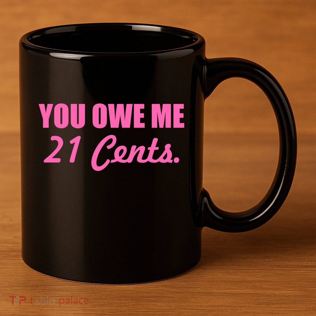 Pink You Owe Me 21 Cents. Feminists 11oz C Handle Ceramic Mug