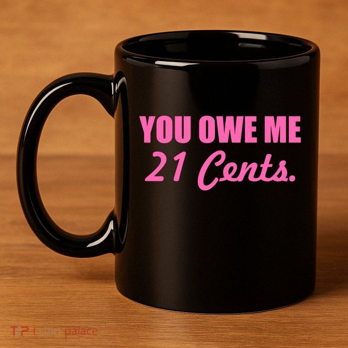 Pink You Owe Me 21 Cents. Feminists 11oz C Handle Ceramic Mug