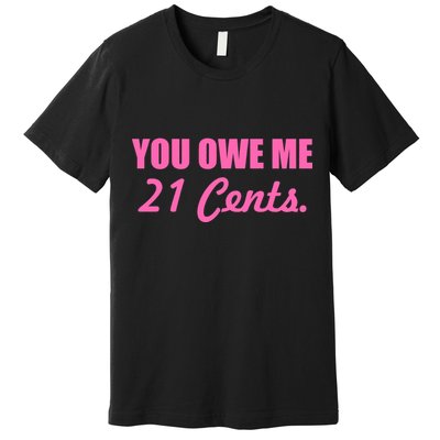 Pink You Owe Me 21 Cents. Feminists Premium T-Shirt