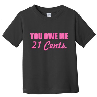 Pink You Owe Me 21 Cents. Feminists Toddler T-Shirt