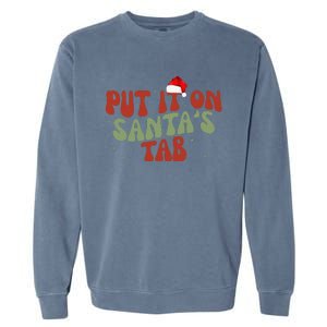 Put It On SantaS Tab Christmas Design Garment-Dyed Sweatshirt