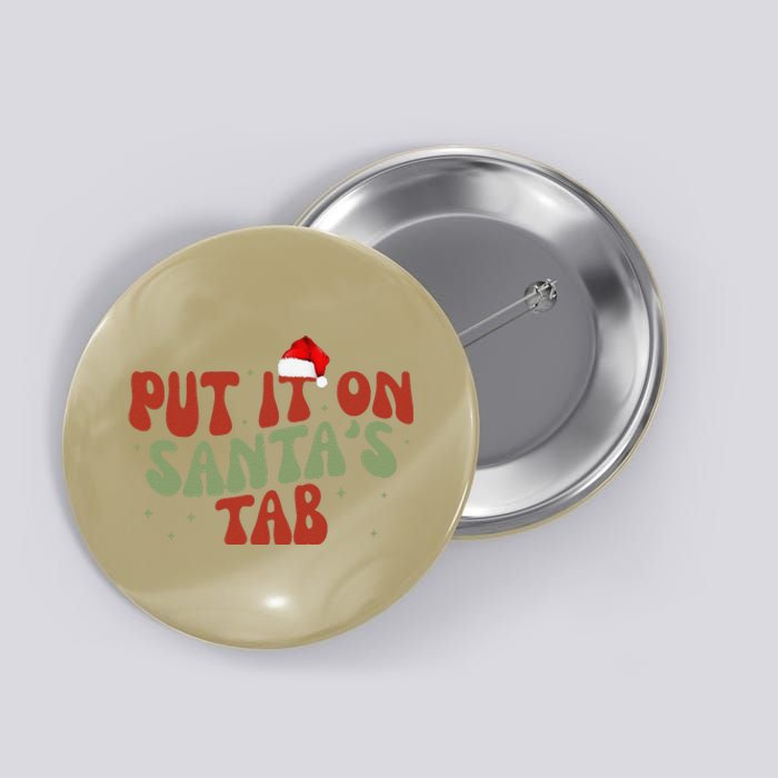 Put It On SantaS Tab Christmas Design Button