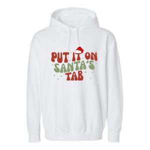 Put It On SantaS Tab Christmas Design Garment-Dyed Fleece Hoodie