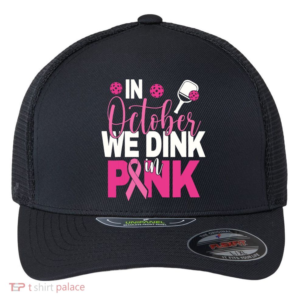 Pickleball In October We Dink In Pink Breast Cancer Flexfit Unipanel Trucker Cap