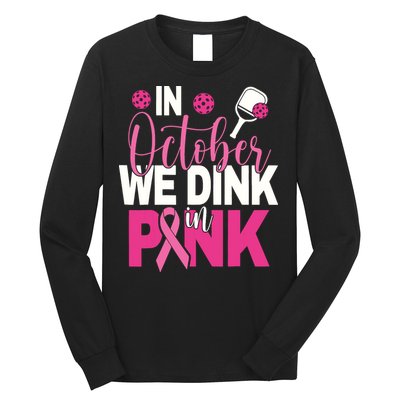 Pickleball In October We Dink In Pink Breast Cancer Long Sleeve Shirt
