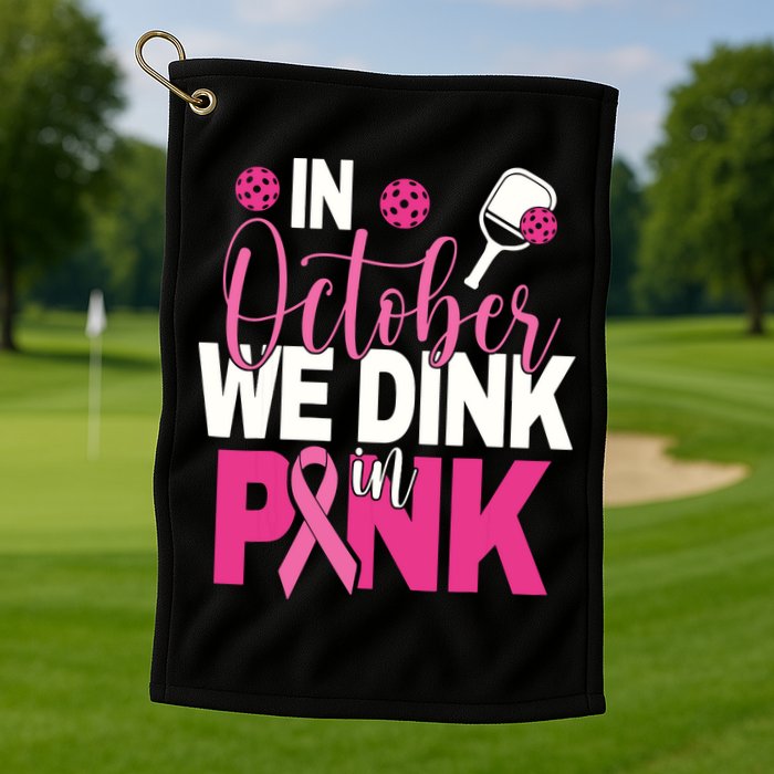 Pickleball In October We Dink In Pink Breast Cancer Golf Towel