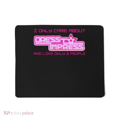 Play I Only Care Dress To Impress And 3 Three People Mousepad