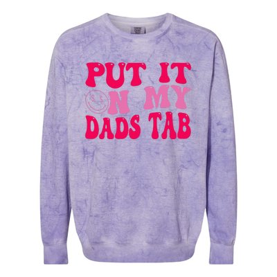 Put It On My Dads Tab Funny Quote Colorblast Crewneck Sweatshirt