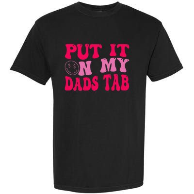 Put It On My Dads Tab Funny Quote Garment-Dyed Heavyweight T-Shirt